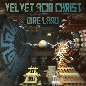 Velvet Acid Christ – Dire Land (2015)