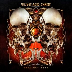 Velvet Acid Christ – Greatest Hits (2016)