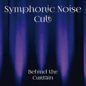 Symphonic Noise Cult – Behind The Curtain (2024)