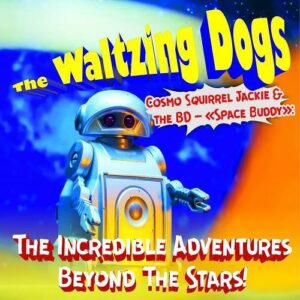 The Waltzing Dogs – Space Buddy: The Incredible Adventures Beyond The Stars! (2023)