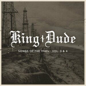 King Dude – Songs of The 1940s • Vol. 3 & 4 (2024)