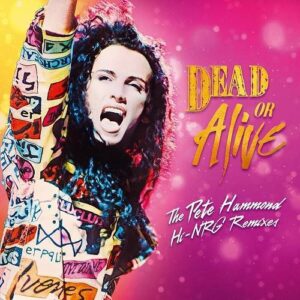 Dead Or Alive – The Pete Hammond Hi-NRG Remixes (2024)