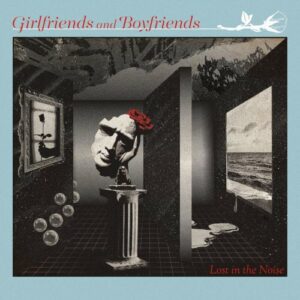 Girlfriends And Boyfriends – Lost In The Noise (2024)