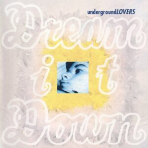 Underground Lovers – Dream It Down (30th Anniversary Edition) (2024)