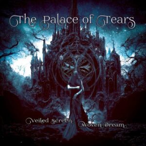 The Palace Of Tears – Veiled Screen, Woven Dream (2024)