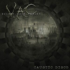 Velvet Acid Christ – Caustic Disco (Single) (2010)