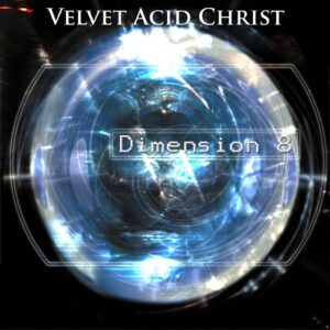 Velvet Acid Christ – Dimension 8 (Remastered) (2020)