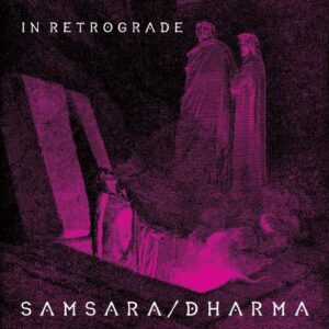 In Retrograde – Samsara / Dharma (Single) (2024)